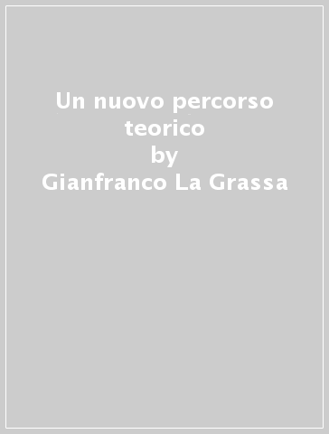 Un nuovo percorso teorico - Gianfranco La Grassa