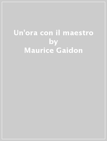 Un'ora con il maestro - Maurice Gaidon