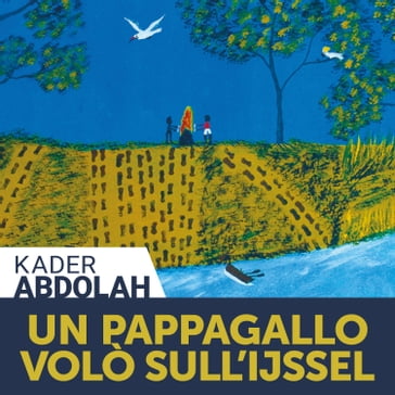 Un pappagallo volò sull'Ijssel - Kader Abdolah