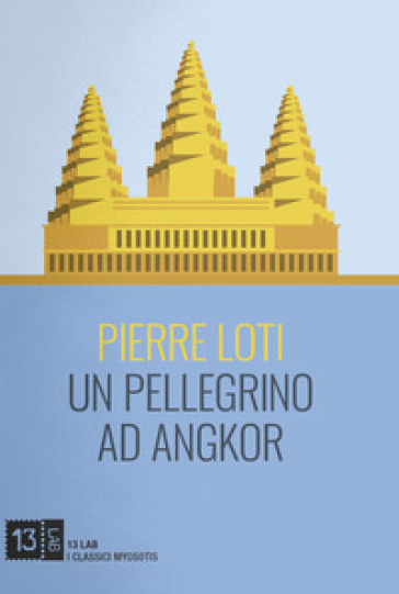 Un pellegrino ad Angkor - Pierre Loti