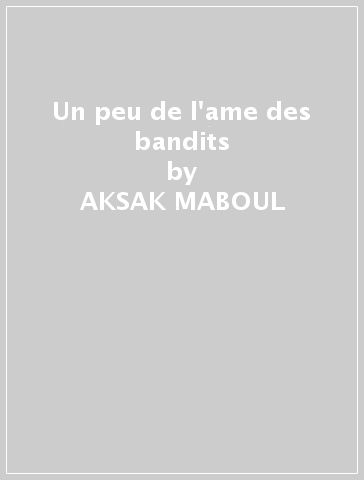 Un peu de l'ame des bandits - AKSAK MABOUL