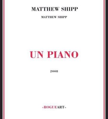 Un piano - Matthew Shipp