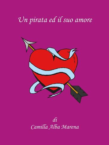 Un pirata ed il suo amore - Camilla Alba Marena