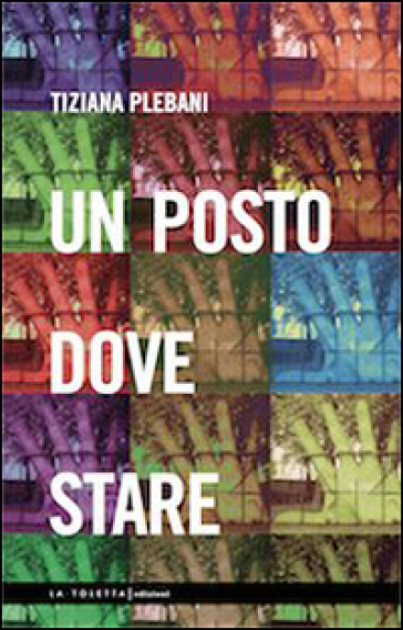 Un posto dove stare - Tiziana Plebani