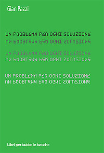 Un problema per ogni soluzione - Gian Pazzi