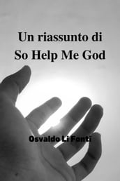 Un riassunto di So Help Me God