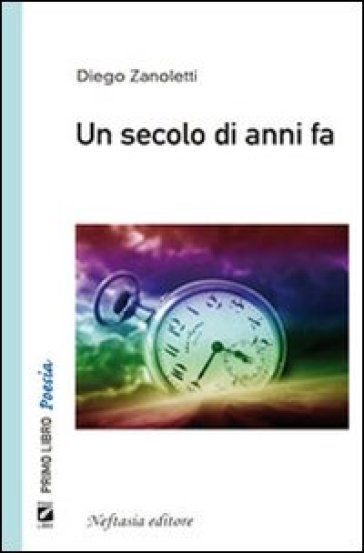 Un secolo di anni fa - Diego Zanoletti