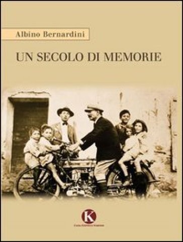 Un secolo di memorie - Albino Bernardini