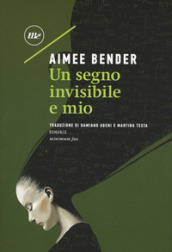 Un segno invisibile e mio - Aimee Bender