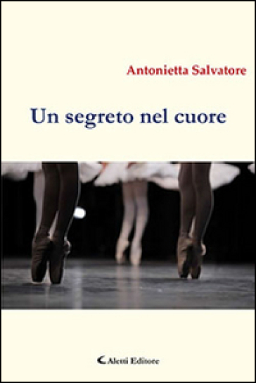 Un segreto nel cuore - Antonietta Salvatore