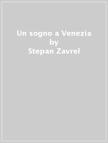 Un sogno a Venezia - Stepan Zavrel