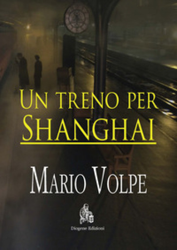 Un treno per Shanghai - Mario Volpe