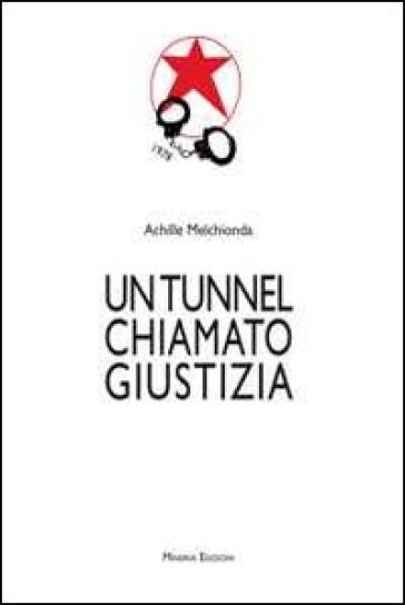 Un tunnel chiamato giustizia - Achille Melchionda