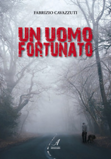 Un uomo fortunato - Fabrizio Cavazzuti