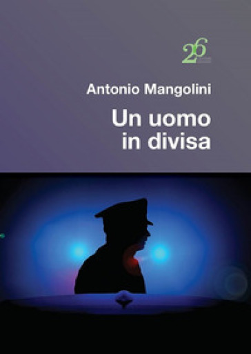 Un uomo in divisa - Antonio Mangolini