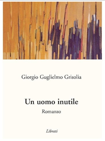 Un uomo inutile - Giorgio Guglielmo Grisolia