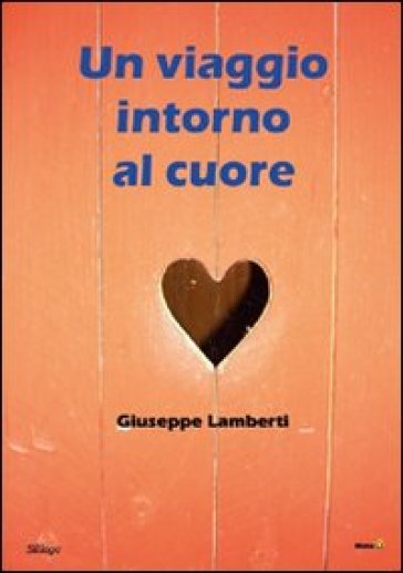 Un viaggio intorno al cuore - Giuseppe Lamberti