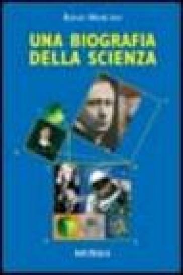 Una biografia della scienza - Renzo Morchio
