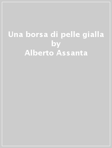 Una borsa di pelle gialla - Alberto Assanta