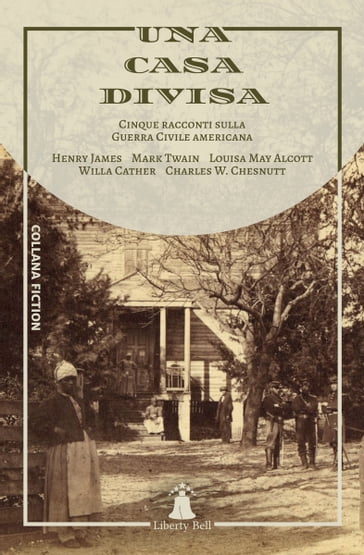 Una casa divisa - Charles W. Chesnutt - James Henry - Louisa May Alcott - Twain Mark - Willa Cather