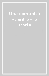 Una comunità «dentro» la storia