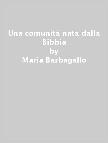 Una comunità nata dalla Bibbia - Maria Barbagallo