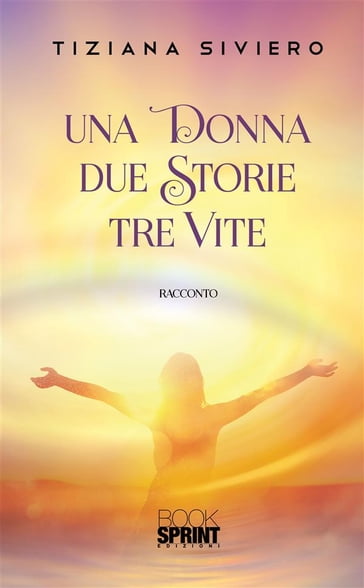 Una donna due storie tre vite - Tiziana Siviero