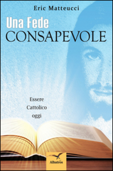 Una fede consapevole - Eric Matteucci