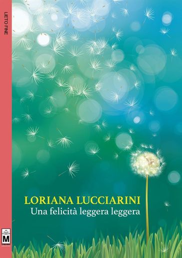 Una felicità leggera leggera - Loriana Lucciarini