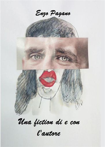 Una fiction di e con l'autore - Pagano Enzo