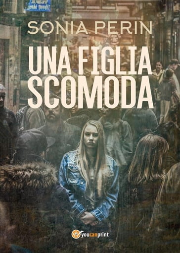 Una figlia scomoda - Sonia Perin