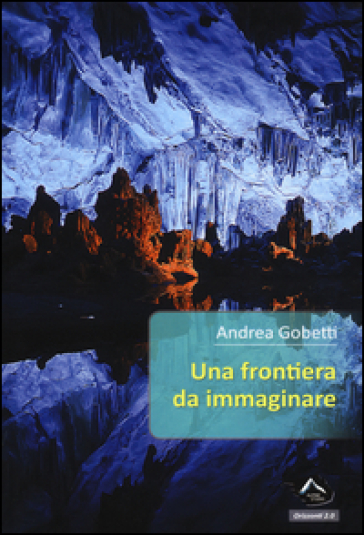 Una frontiera da immaginare - Andrea Gobetti | 