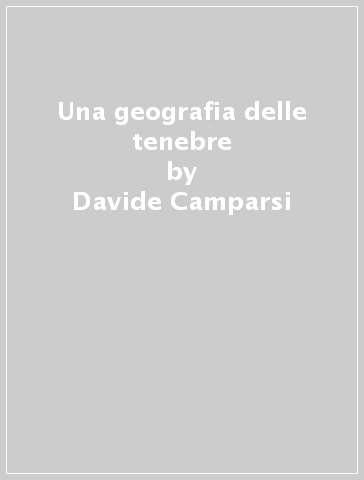 Una geografia delle tenebre - Davide Camparsi