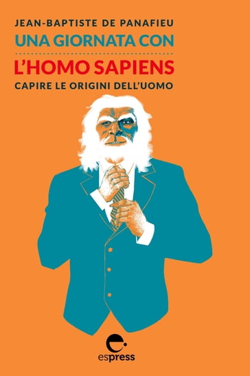 Una giornata con l'Homo Sapiens - Jean-Baptiste De Panafieu