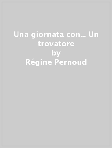 Una giornata con... Un trovatore - Régine Pernoud - Giorgio Bacchin