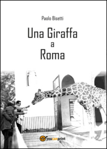 Una giraffa a Roma - Paolo Bisetti