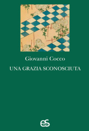 Una grazia sconosciuta - Giovanni Cocco