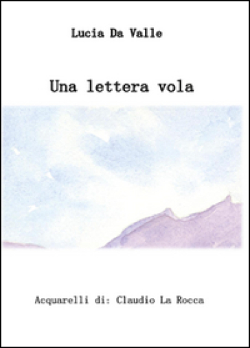 Una lettera vola - Lucia Da Valle