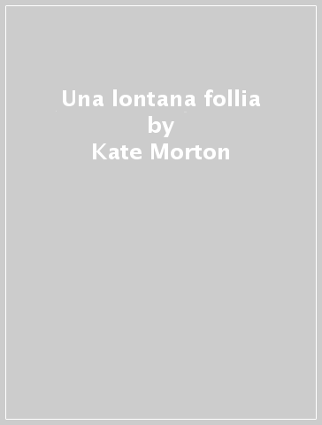 Una lontana follia - Kate Morton