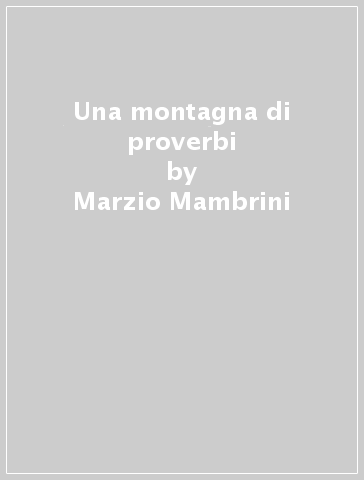 Una montagna di proverbi - Marzio Mambrini