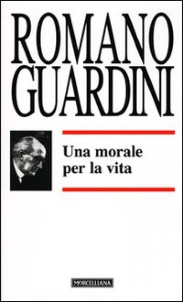 Una morale per la vita - Romano Guardini