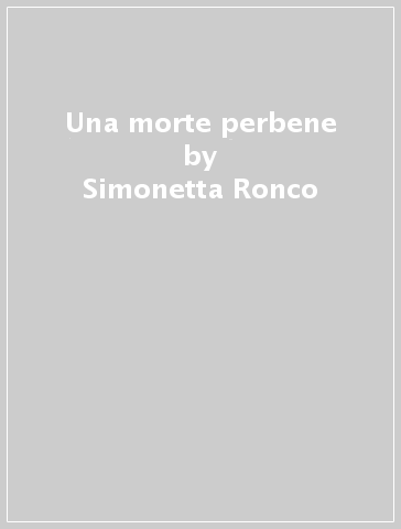 Una morte perbene - Simonetta Ronco