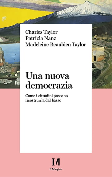 Una nuova democrazia - Charles Taylor - Patrizia Nanz - Taylor Madeleine Beaubien