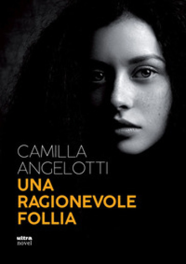 Una ragionevole follia - Camilla Angelotti