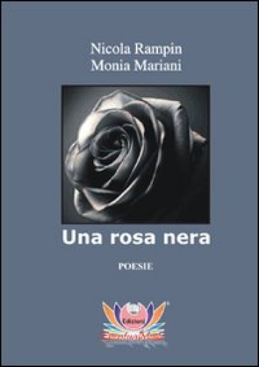 Una rosa nera - Nicola Rampin - Monia Mariani