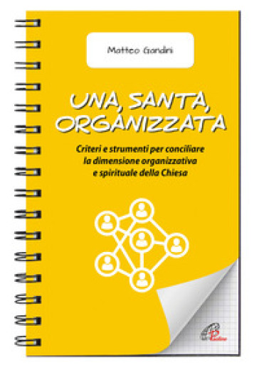 Una, santa, organizzata. Criteri e strumenti per conciliare la dimensione organizzativa e spirituale della Chiesa - Matteo Gandini