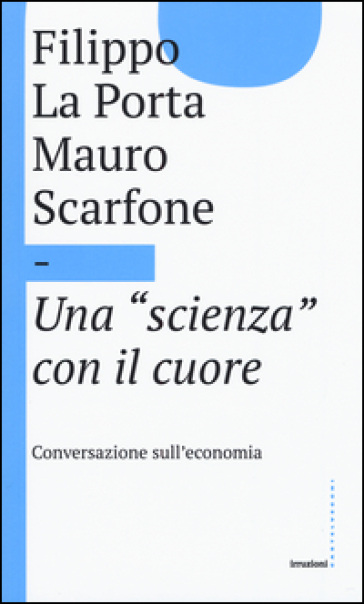 Una «scienza» con il cuore - Filippo La Porta - Mauro Scarfone