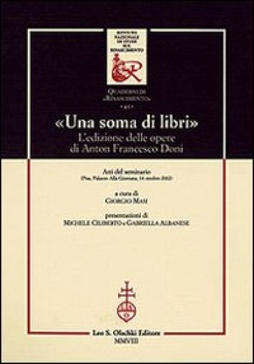 «Una soma di libri». L'edizione delle opere di Anton Francesco Doni. Atti del Seminario (P...
