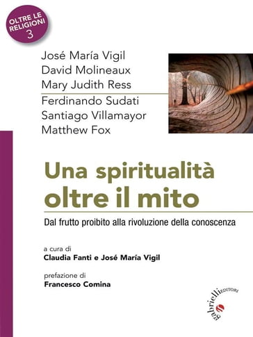 Una spiritualità oltre il mito - David Molineaux - Mary Judith Ress - Ferdinando Sudati - Santiago Villamayor - Matthew Fox - José Maria Vigil - Francesco Comina