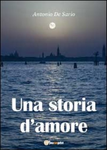 Una storia d'amore - Antonio De Sario